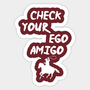 Check Your Ego Amigo, A Huge Ego Saying Gift Idea Sticker